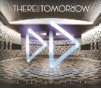 THERE FOR TOMORROW - A Little Faster