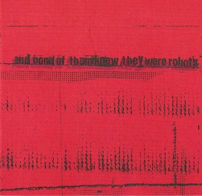 AND NONE OF THEM KNEW THEY WERE ROBOTS - And None Of Them Knew They Were Robots