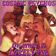 COSMIC PSYCHOS - Oh What A Lovely Pie