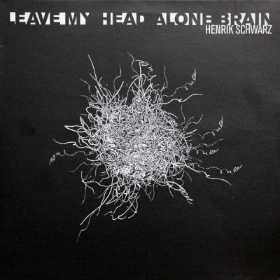 HENRIK SCHWARZ - Leave My Head Alone Brain