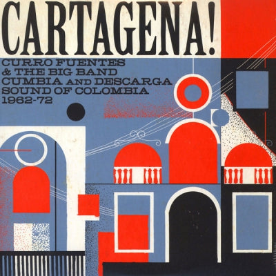 VARIOUS ARTISTS - Cartagena! Curro Fuentes & The Big Band Cumbia And Descarga Sound Of Colombia 1962-72