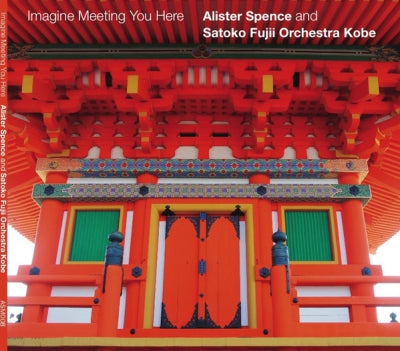 ALISTER SPENCE AND SATOKO FUJII ORCHESTRA KOBE - Imagine Meeting You Here