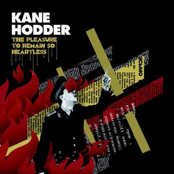 KANE HODDER - The Pleasure To Remain So Heartless