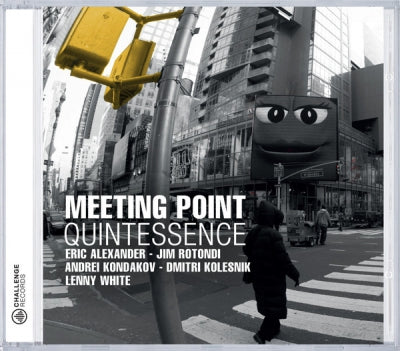MEETING POINT, ERIC ALEXANDER, JIM ROTONDI, ANDREI KONDAKOV, DMITRI KOLESNIK, LENNY WHITE - Quintessence