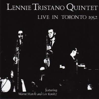 LENNIE TRISTANO QUINTET FEATURING WARNE MARSH AND LEE KONITZ - Live In Toronto 1952