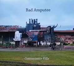 BAD AMPUTEE - Convenience Kills