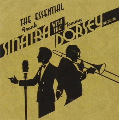 FRANK SINATRA, TOMMY DORSEY, TOMMY DORSEY AND HIS ORCHESTRA - The Essential Frank Sinatra with the Tommy Dorsey Orchestra
