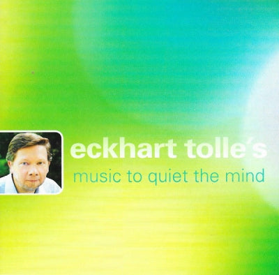 VARIOUS - Eckhart Tolle's Music To Quiet The Mind