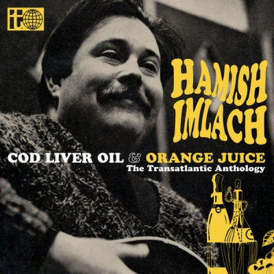 HAMISH IMLACH - Cod Liver Oil & Orange Juice - The Transatlantic Anthology