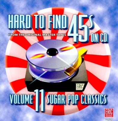 VARIOUS - Hard To Find 45s On CD Volume 11: Sugar Pop Classics