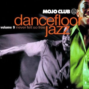 VARIOUS - Mojo Club Dancefloor Jazz Volume 9 - Never Felt So Free