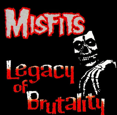 MISFITS - Legacy Of Brutality