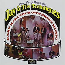 JAY AND THE TECHNIQUES - Baby Make Your Own Sweet Music: The Very Best of Jay & The Techniques