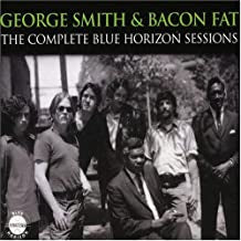 GEORGE SMITH & BACON FAT - The Complete Blue Horizon Sessions