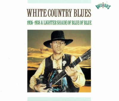 VARIOUS - White Country Blues (1926-1938 A Lighter Shade Of Blue Of Blue)