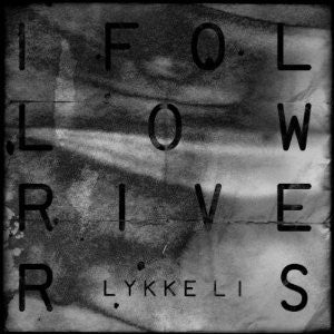 LYKKE LI - I Follow Rivers