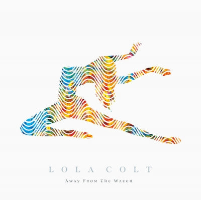 LOLA COLT - Away From The Water