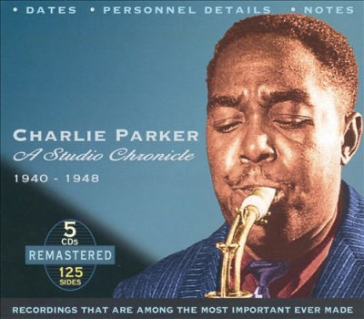 CHARLIE PARKER - A Studio Chronicle 1940 - 1948