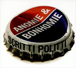SCRITTI POLITTI - Anomie & Bonhomie