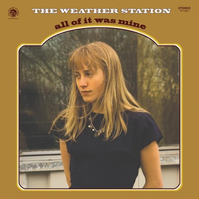 THE WEATHER STATION - All Of It Was Mine
