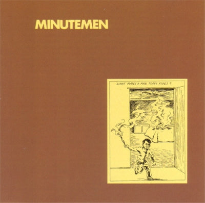 MINUTEMEN - What Makes A Man Start Fires?