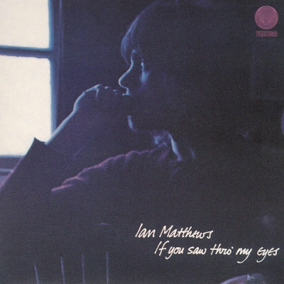 IAN MATTHEWS - If You Saw Thro' My Eyes