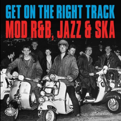 VARIOUS - Get On The Right Track - Mod R&B, Jazz & Ska