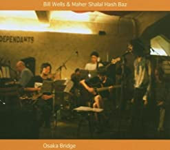 BILL WELLS & MAHER SHALAL HASH BAZ - Osaka Bridge