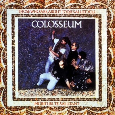 COLOSSEUM - Those Who Are About To Die Salute You