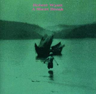 ROBERT WYATT - A Short Break