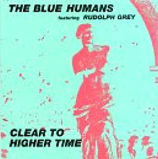 THE BLUE HUMANS FEATURING RUDOLPH GREY - Clear To Higher Time