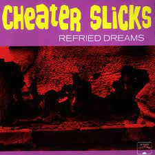 CHEATER SLICKS - Refried Dreams