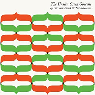 CHRISTIAN BLAND & THE REVELATORS - The Unseen Green Obscene