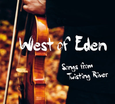 WEST OF EDEN - Songs From Twisting River