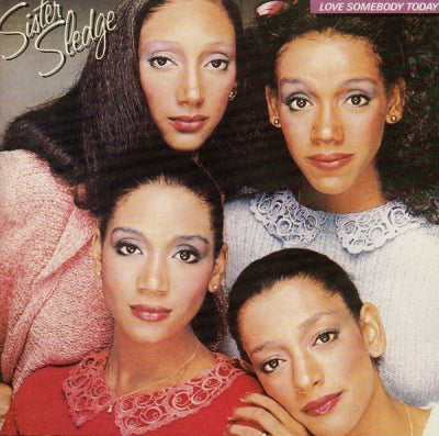 SISTER SLEDGE - Love Somebody Today