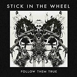 STICK IN THE WHEEL - Follow Them True