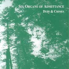 SIX ORGANS OF ADMITTANCE - Dust & Chimes