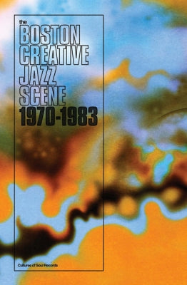 VARIOUS - Boston Creative Jazz Scene 1970 - 1983
