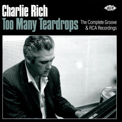 CHARLIE RICH - Too Many Teardrops - The Complete Groove & RCA Recordings