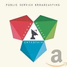 PUBLIC SERVICE BROADCASTING - Inform - Educate - Entertain