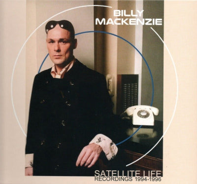 BILLY MACKENZIE - Satellite Life (Recordings 1994-1996)