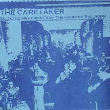 THE CARETAKER - Selected Memories From The Haunted Ballroom