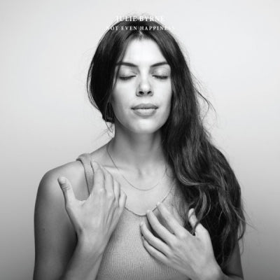 JULIE BYRNE - Not Even Happiness