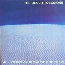 DESERT SESSIONS - Vol I. Instrumental Driving Music For Felons