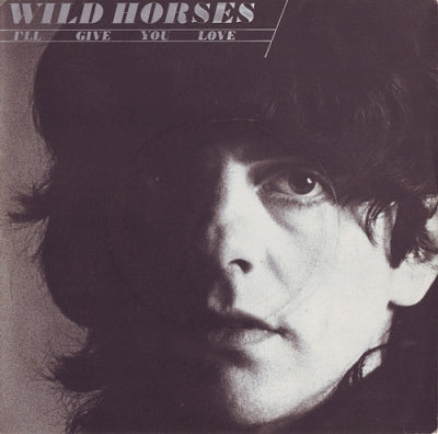 WILD HORSES - I'll Give You Love