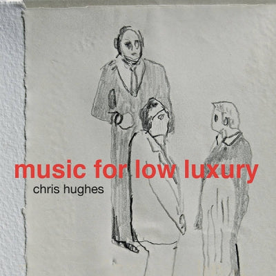 CHRIS HUGHES - Music For Low Luxury