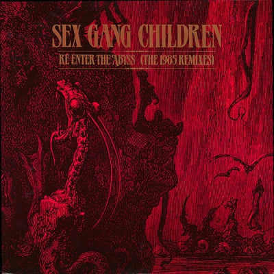 SEX GANG CHILDREN - Re-Enter The Abyss (The 1985 Remixes)