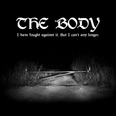 THE BODY - I Have Fought Against It, But I Can’t Any Longer.