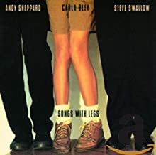 CARLA BLEY / ANDY SHEPPARD / STEVE SWALLOW - Songs With Legs