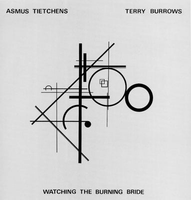 ASMUS TIETCHENS & TERRY BURROWS - Watching The Burning Bride